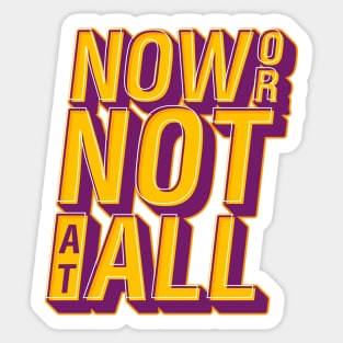 Now or Not at All word lettering art Sticker